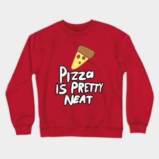 pizza is pretty neat Crewneck Sweatshirt